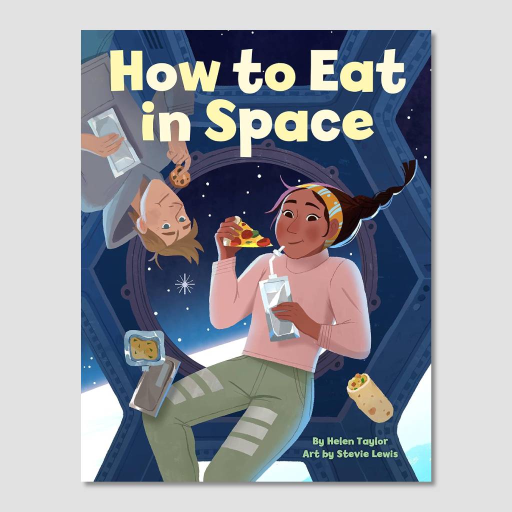 How to Eat in Space by Helen Taylor & Stevie Lewis