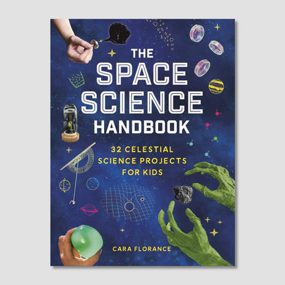 The Space Science Handbook by Cara Florance