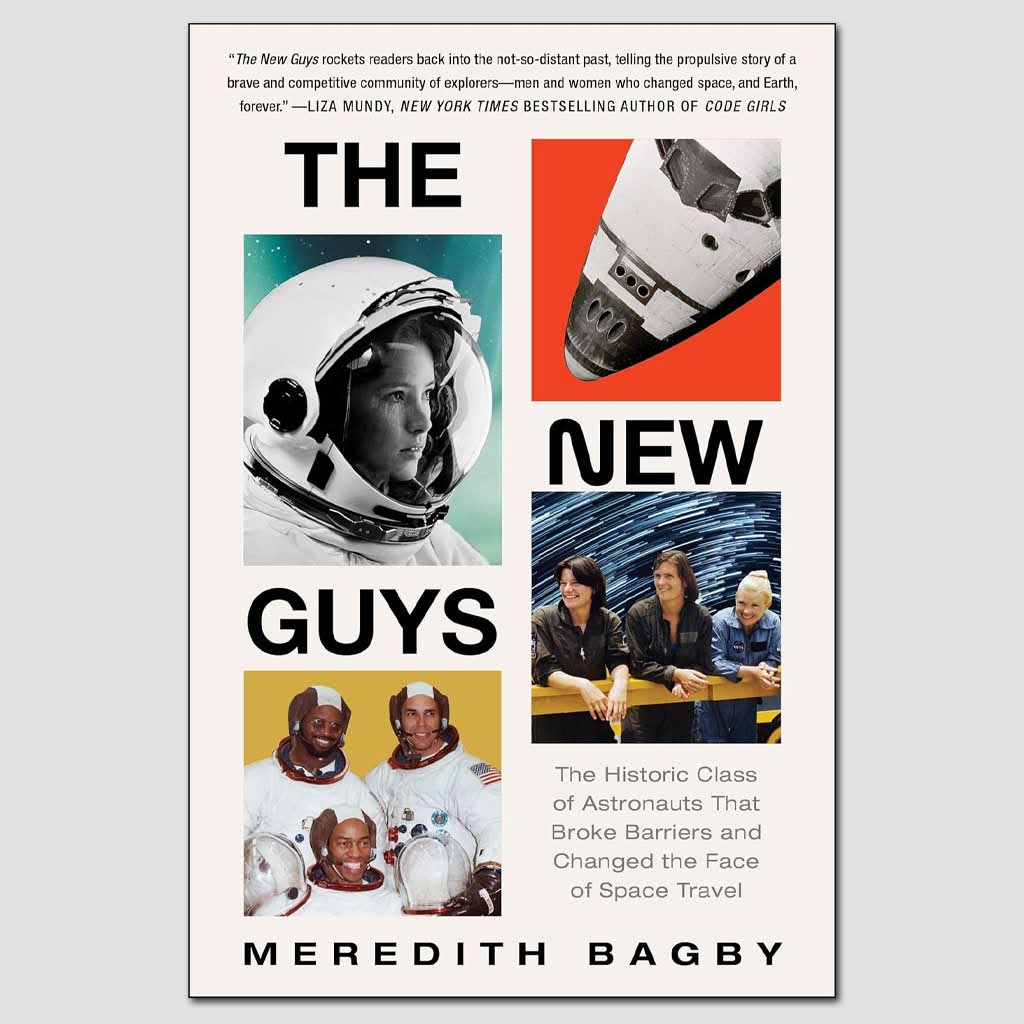 The New Guys: The Historic Class of Astronauts That Broke Barriers and Changed the Face of space Travel