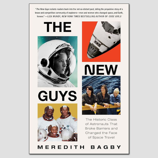 The New Guys: The Historic Class of Astronauts That Broke Barriers and Changed the Face of space Travel