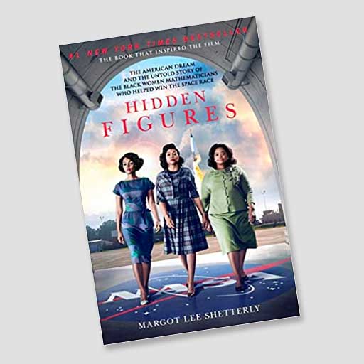 Hidden Figures: The American Dream and the Untold Story of the Black Women Mathematicians Who Helped Win the Space Race
